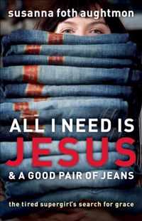 All I Need Is Jesus And A Good Pair Of Jeans