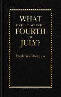 What to the Slave Is the Fourth of July?