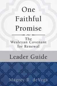 One Faithful Promise: Leader Guide: The Wesleyan Covenant for Renewal