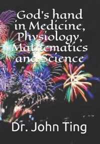 God's hand in Medicine, Physiology, Mathematics and Science