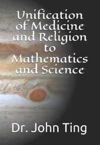 Unification of Medicine and Religion to Mathematics and Science