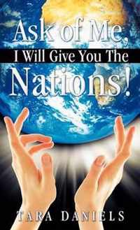 Ask of Me, I Will Give You The Nations!