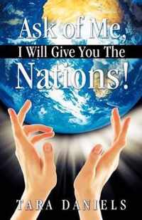 Ask of Me, I Will Give You The Nations!