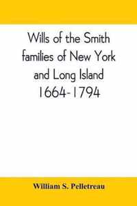 Wills of the Smith families of New York and Long Island, 1664-1794