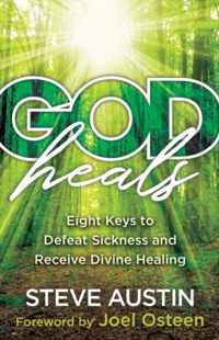 God Heals - Eight Keys to Defeat Sickness and Receive Divine Healing