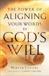 The Power of Aligning Your Words to God`s Will