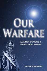 Our Warfare - Against Demons and Territorial Spirits