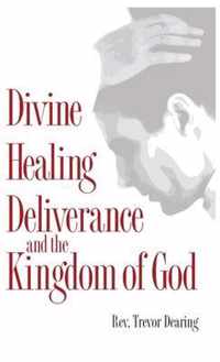 Divine Healing Deliverance and the Kingdom of God