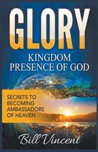 Glory: Kingdom Presence Of God