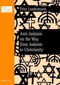 Anti-Judaism on the Way from Judaism to Christianity