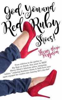 God, You & Red Ruby Shoes!