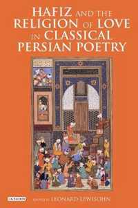 Hafiz and the Religion of Love in Classical Persian Poetry