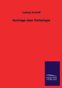 Vortrage uber Pathologie