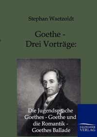 Goethe - Drei Vortrage