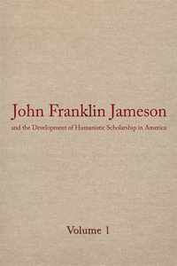 John Franklin Jameson and the Development of Humanistic Scholarship in Americ