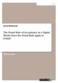 The Postal Rule of Acceptance in a Digital World. Does the Postal Rule apply to E-Mail?