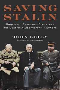 Saving Stalin Roosevelt, Churchill, Stalin, and the Cost of Allied Victory in Europe