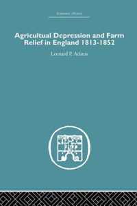 Agricultural Depression and Farm Relief in England 1813-1852