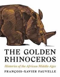 The Golden Rhinoceros  Histories of the African Middle Ages