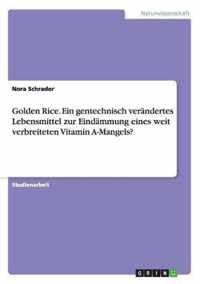 Golden Rice. Ein Gentechnisch Verandertes Lebensmittel Zur Eindammung Eines Weit Verbreiteten Vitamin A-Mangels?