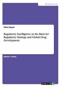 Regulatory Intelligence as the Basis for Regulatory Strategy and Global Drug Development