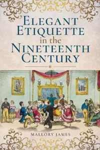 Elegant Etiquette in the Nineteenth Century