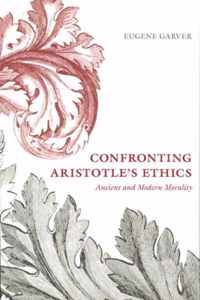 Confronting Aristotle's Ethics - Ancient And Modern Morality