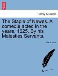 The Staple of Newes. a Comedie Acted in the Yeare, 1625. by His Maiesties Servants.