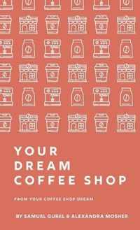 From Your Coffee Shop Dream To Your Dream Coffee Shop