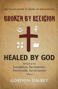 Broken by Religion, Healed by God