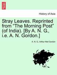 Stray Leaves. Reprinted from The Morning Post (of India). [By A. N. G., i.e. A. N. Gordon.]