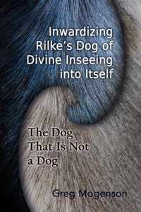 Inwardizing Rilke's Dog of Divine Inseeing Into Itself