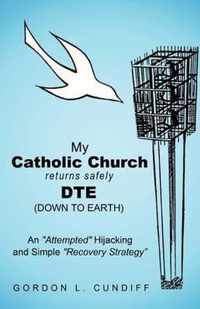 My Catholic Church Returns Safely DTE (Down To Earth)