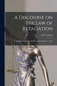 A Discourse on the Law of Retaliation [microform]