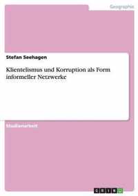 Klientelismus und Korruption als Form informeller Netzwerke