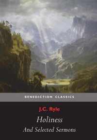 Holiness and Selected Sermons (including The Best Friend, Christ's Greatest Trophy, Happiness, The Power of The Holy Spirit, The Privileges of The True Christian, Gospel Treasures!, Simplicity In Preaching)