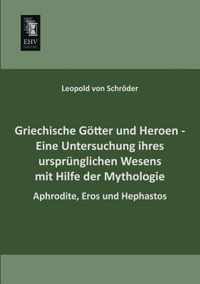 Griechische Gotter Und Heroen - Eine Untersuchung Ihres Ursprunglichen Wesens Mit Hilfe Der Mythologie