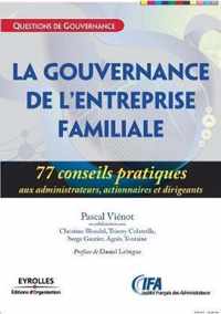 La gouvernance de l'entreprise familiale: 77 conseils pratiques aux administrateurs, actionnaires et dirigeants