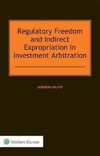 Regulatory Freedom and Indirect Expropriation in Investment Arbitration