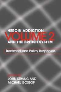 Heroin Addiction and the British System: Volume II Treatment & Policy Responses