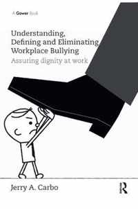 Understanding, Defining and Eliminating Workplace Bullying