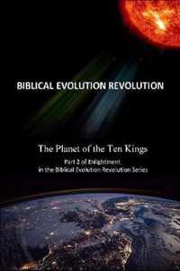 The Planet of the Ten Kings Part 2 of Enlightenment in the Biblical Evolution Revolution Series