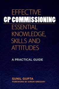 Effective GP Commissioning - Essential Knowledge, Skills and Attitudes