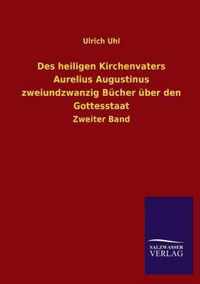 Des heiligen Kirchenvaters Aurelius Augustinus zweiundzwanzig Bucher uber den Gottesstaat