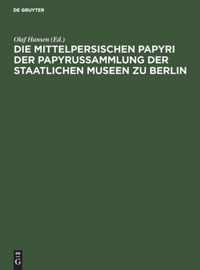 Die mittelpersischen Papyri der Papyrussammlung der Staatlichen Museen zu Berlin