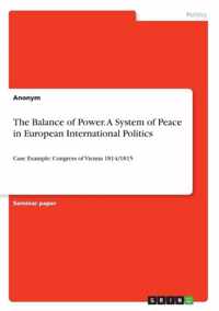 The Balance of Power. A System of Peace in European International Politics