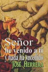 Senor he venido a ti y nada ha sucedido