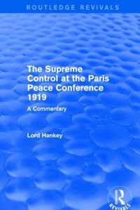 The Supreme Control at the Paris Peace Conference 1919 (Routledge Revivals)