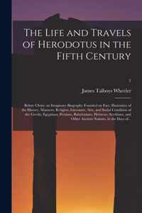 The Life and Travels of Herodotus in the Fifth Century: Before Christ