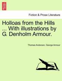 Holloas from the Hills ... with Illustrations by G. Denholm Armour.